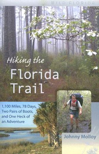 hiking the florida trail,1,100 miles, 78 days, two pairs of boots, and one heck of an adventure (en Inglés)