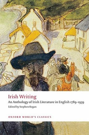 irish writing,an anthology of irish literature in english 1789-1939 (en Inglés)