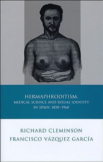 hermaphroditism, medical science and sexual identity in spain, 1850-1960