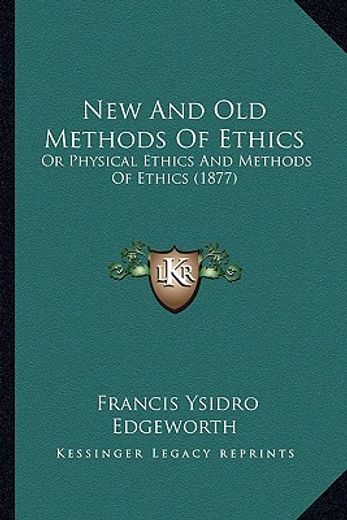 new and old methods of ethics: or physical ethics and methods of ethics (1877)