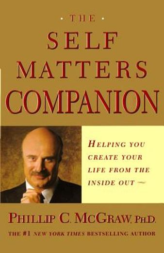 the self matters companion,helping you create your life from the inside out