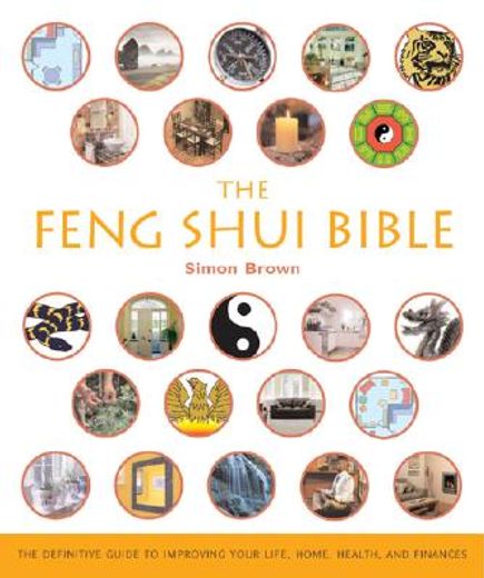 the feng shui bible,the definitive guide to improving your life, home, health, and finances (en Inglés)