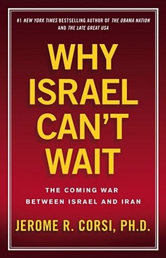 Why Israel Can't Wait: The Coming War Between Israel and Iran (en Inglés)