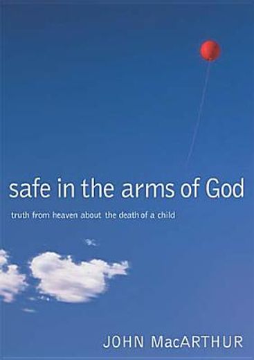 safe in the arms of god,truth from heaven about the death of a child (in English)