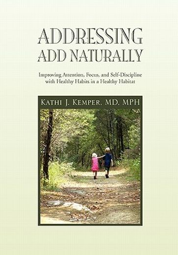 addressing a. d. d. naturally,improving attention, focus, and self-discipline with healthy habits in a healthy habitat