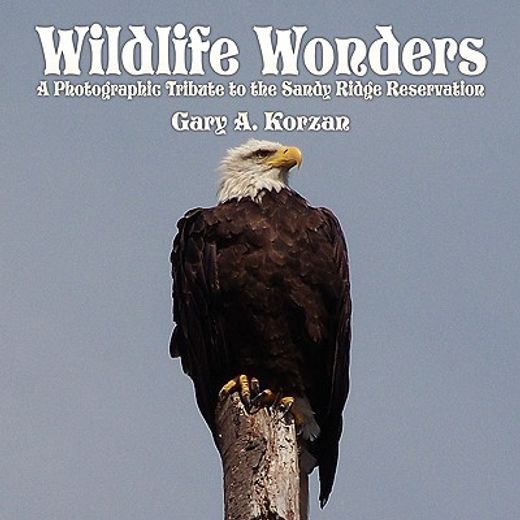 wildlife wonders,a photographic tribute to the sandy ridge reservation