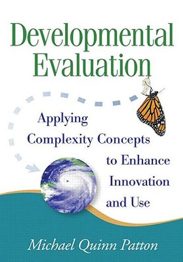 Developmental Evaluation: Applying Complexity Concepts to Enhance Innovation and Use (en Inglés)