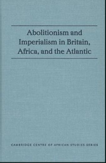 abolitionism and imperialism in britain, africa, and the atlantic