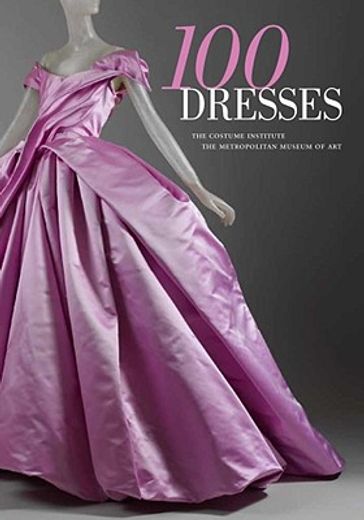 100 dresses,the costume institute, the metropolitan museum of art (en Inglés)