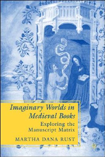 imaginary worlds in medieval books,exploring the manuscript matrix