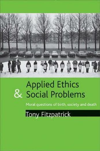 applied ethics and social policy,moral questions of birth, scoiety and death