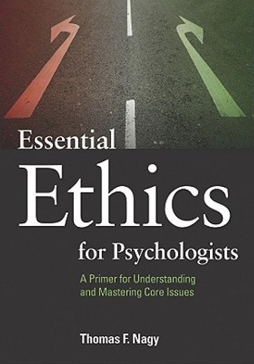 essential ethics for psychologists,a primer for understanding and mastering core issues