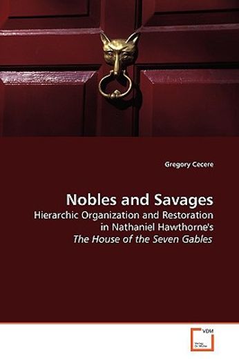 nobles and savages,hierarchic organization and restoration in nathaniel hawthorne`s the house of the seven gables