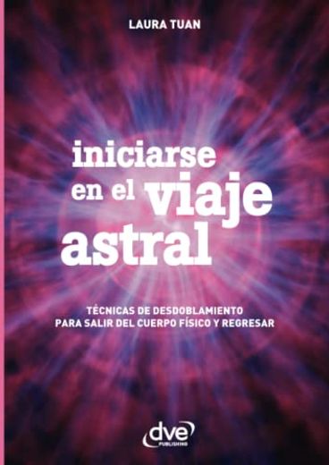 Iniciarse en el Viaje Astral (Spanish Edition)