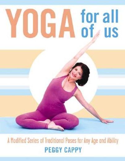 yoga for all of us,a modified series of traditional poses for any age and ability (en Inglés)