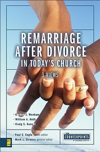 Remarriage after Divorce in Today's Church: 3 Views (Counterpoints: Church Life) 