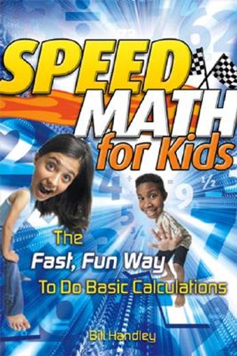 speed math for kids,the fast, fun way to do basic calculations (en Inglés)