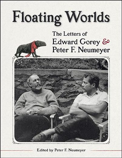 floating worlds,the letters of edward gorey and peter f. neumeyer (en Inglés)
