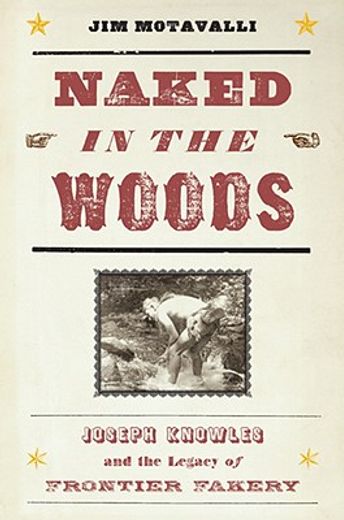 naked in the woods,joseph knowles and the legacy of frontier fakery