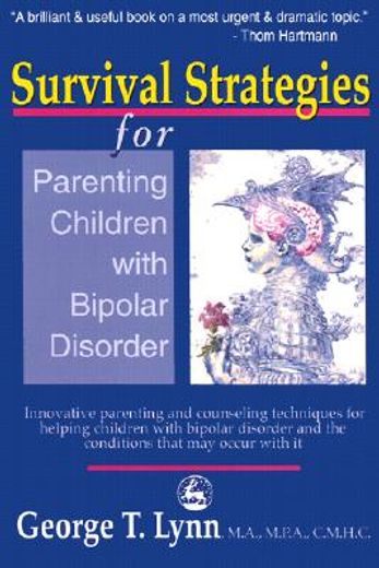 survival strategies for parenting the child and teen with bipolar disorder,innovative parenting and counseling techniques for helping children with bipolar disorder and the co