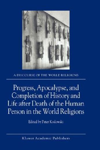 progress, apocalypse, and completion of history and life after death of the human person in the world religions
