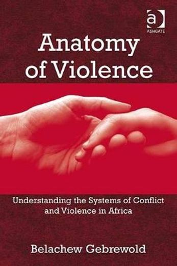 anatomy of violence,understanding the systems of conflict and violence in africa