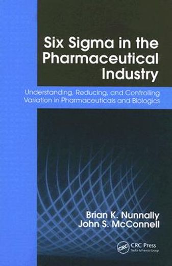 six sigma in the pharmaceutical industry,understanding, reducing and controlling variation in pharmaceuticals and biologics