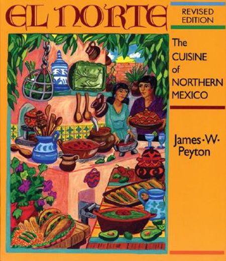 el norte,the cuisine of northern mexico
