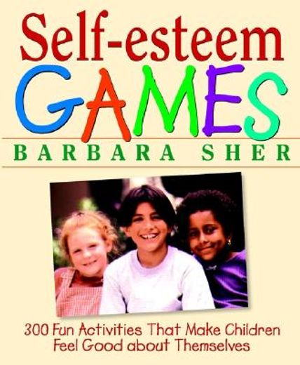 self-esteem games,300 fun activities that make children feel good about themselves (en Inglés)