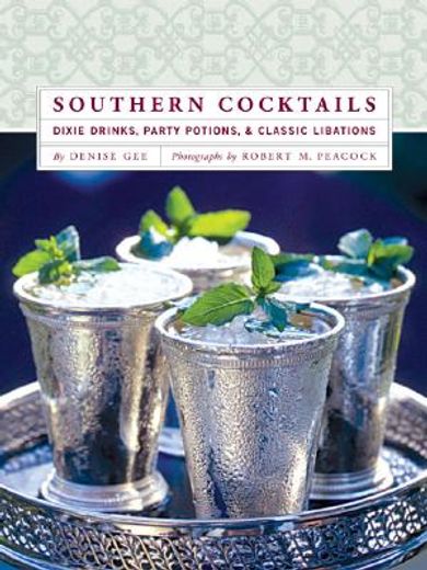 southern cocktails,dixie drinks, party potions, and classic libations (en Inglés)