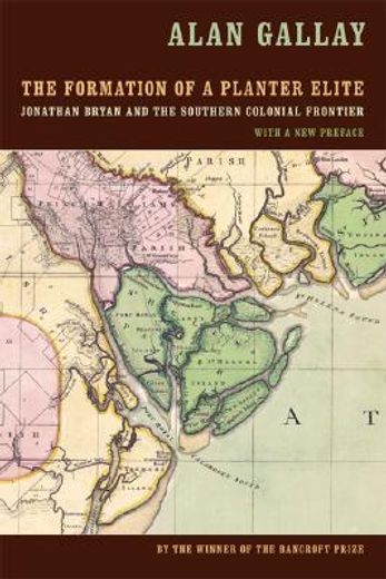 the formation of a planter elite,jonathan bryan and the southern colonial frontier