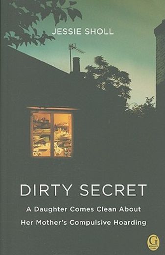 dirty secret,a daughter comes clean about her mother´s compulsive hoarding (in English)