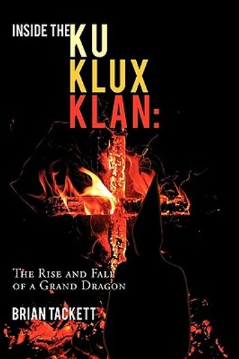 inside the ku klux klan,the rise and fall of a grand dragon (en Inglés)