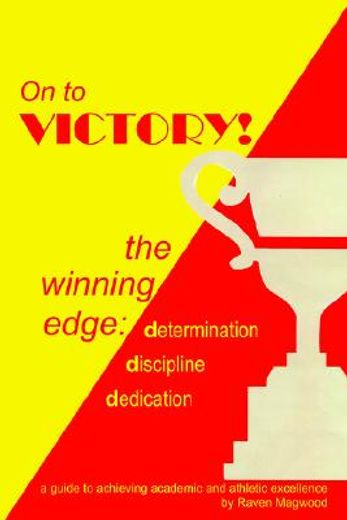 on to victory!,the winning edge: determination discipline dedication