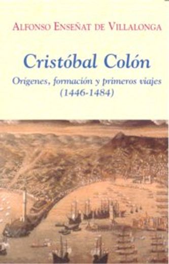 CRISTOBAL COLON: Orígenes, formación y primeros viajes (1446-1484) (in Spanish)