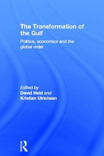 the transformation of the gulf,politics, economics and the global order