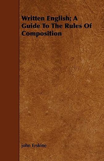 written english; a guide to the rules of composition