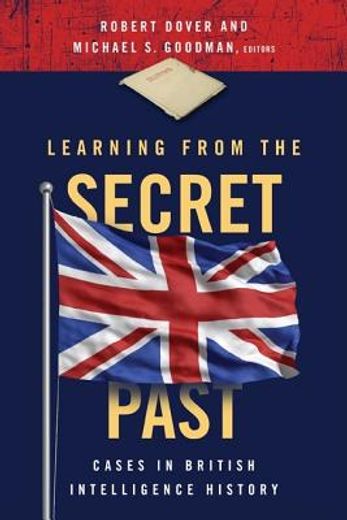 learning from the secret past,cases in british intelligence history
