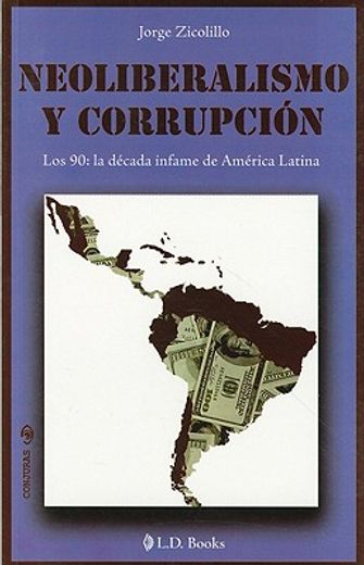 neoliberalismo y corrupcion: los 90 la decada infame de america latina (in Spanish)