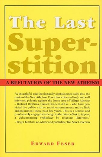 the last superstition,a refutation of the new atheism (en Inglés)
