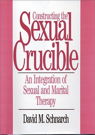 constructing the sexual crucible,an integration of sexual and marital therapy