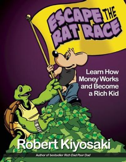 rich dad`s escape from the rat race,how to become a rich kid by following rich dad`s advice (en Inglés)