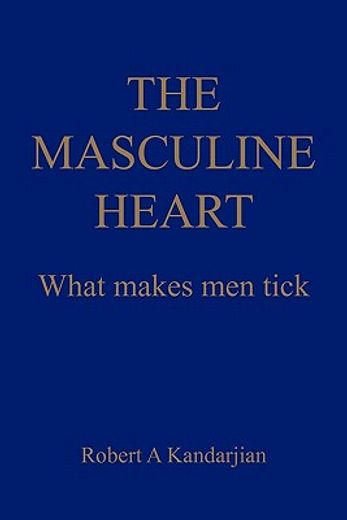 the masculine heart,what makes men tick (en Inglés)