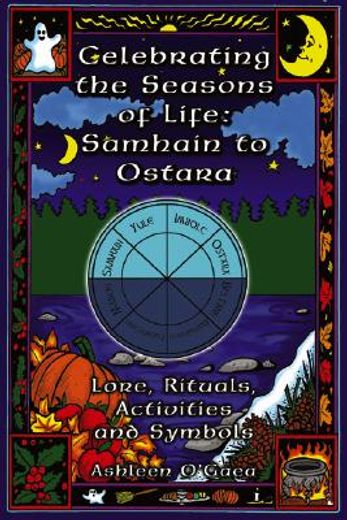 celebrating the seasons of life,samhain to ostara : lore, rituals, activities, and symbols (en Inglés)