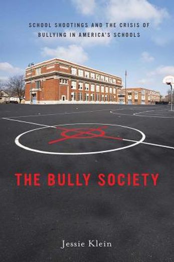the bully society: school shootings and the crisis of bullying in america ` s schools (en Inglés)