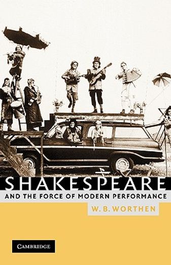 Shakespeare and the Force of Modern Performance (en Inglés)