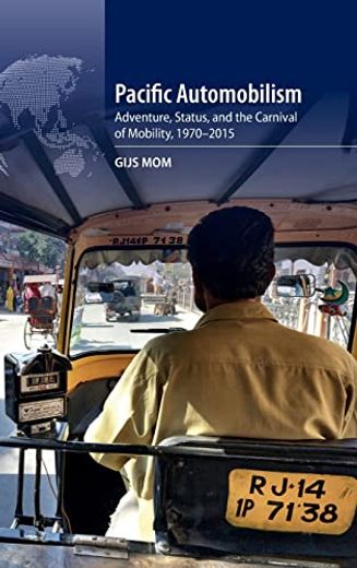 Pacific Automobilism: Adventure, Status and the Carnival of Mobility, 1970–2015 (en Inglés)