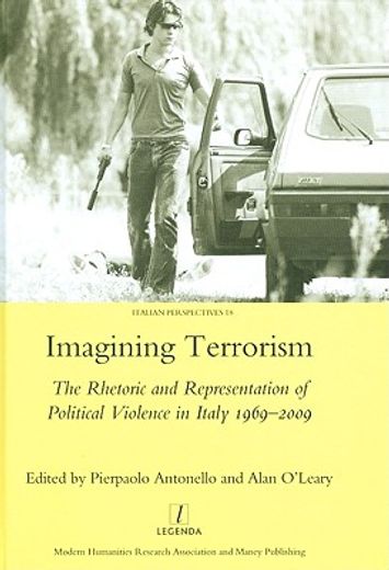 imagining terrorism,the rhetoric and representation of political violence in italy 1969-2009