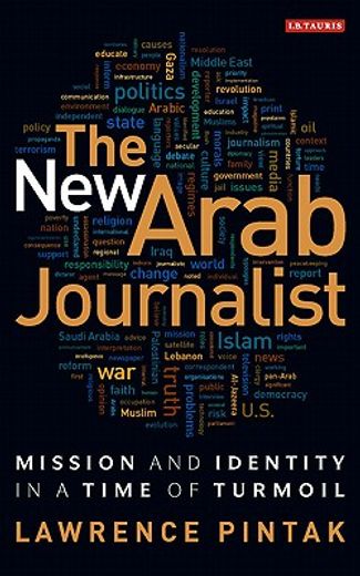 the new arab journalist,mission and identity in a time of turmoil