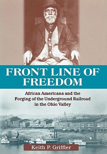 front line of freedom,african americans and the forging of the underground railroad in the ohio valley